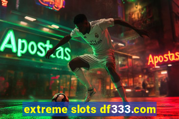 extreme slots df333.com